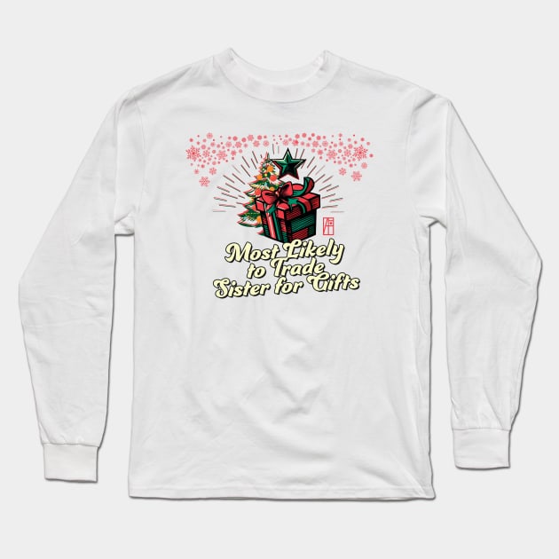 Most Likely to Trade Sister for Gifts - Family Christmas - Xmas Long Sleeve T-Shirt by ArtProjectShop